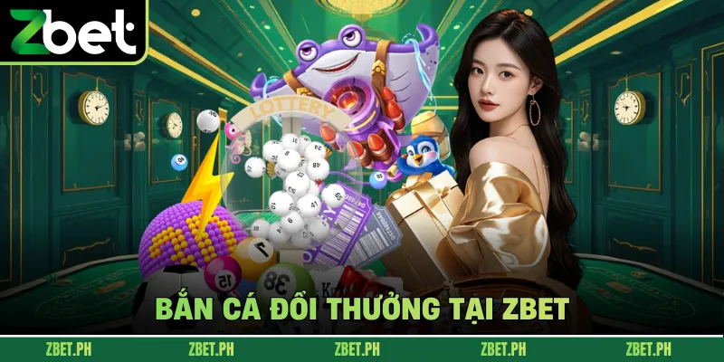 Bắn cá đổi thưởng tại zbet