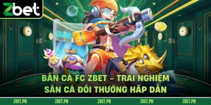 Bắn Cá FC Zbet - Trải Nghiệm Săn Cá Đổi Thưởng Hấp Dẫn