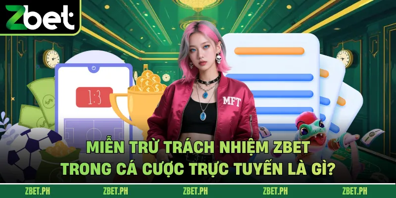 Miễn trừ trách nhiệm zbet trong cá cược trực tuyến là gì?