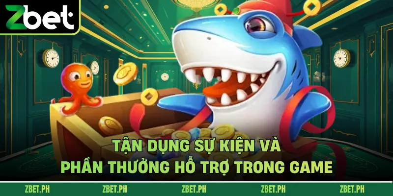 Tận dụng sự kiện và phần thưởng hỗ trợ trong game