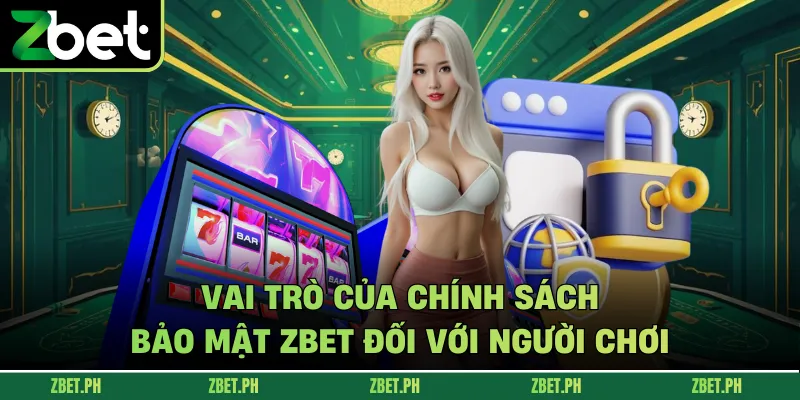 Vai trò của chính sách bảo mật zbet đối với người chơi